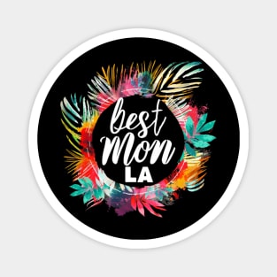 Best Mom From Los Angeles, mothers day gift ideas, i love my mom Magnet